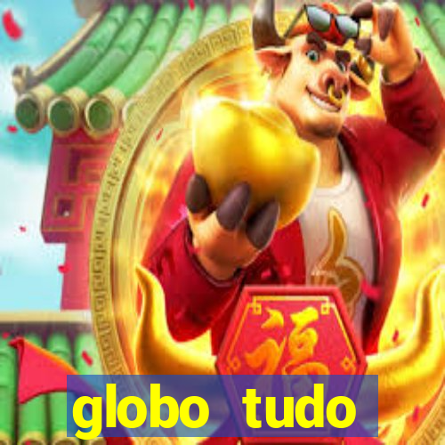 globo tudo absolutamente tudo